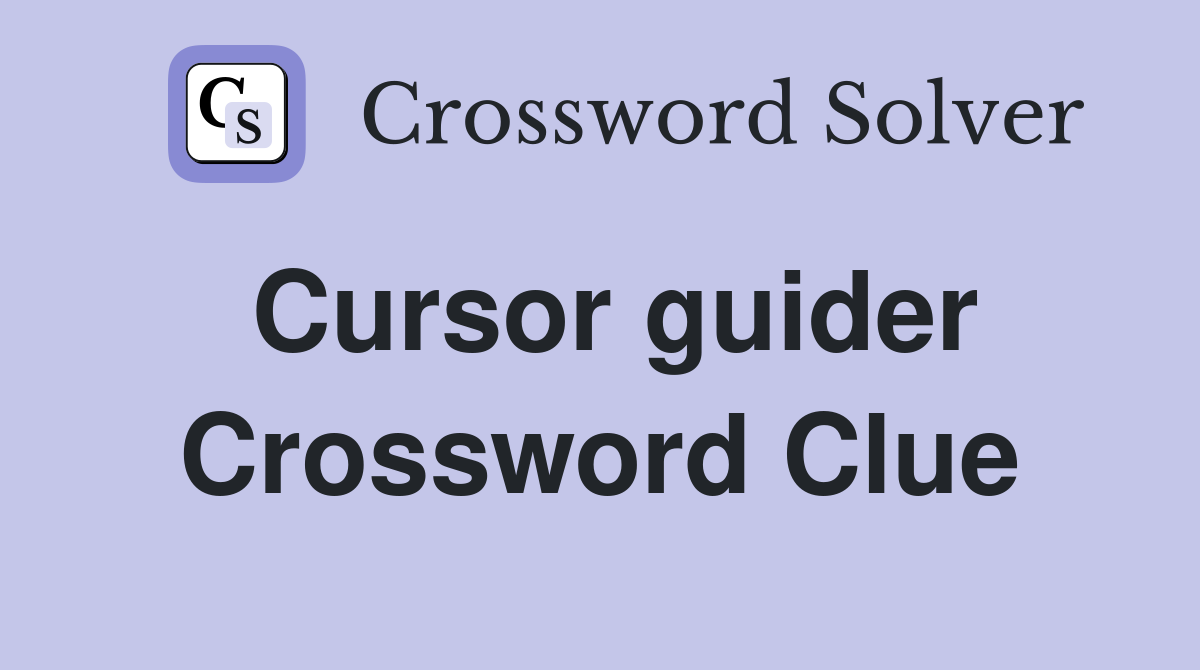 Cursor guider Crossword Clue