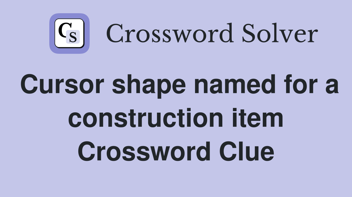 Cursor shape named for a construction item Crossword Clue