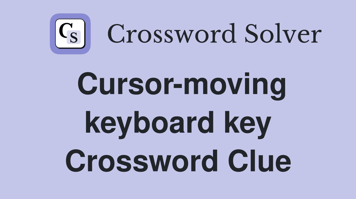 Cursor-moving keyboard key Crossword Clue