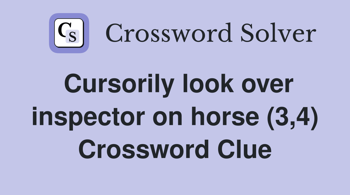 Cursorily look over inspector on horse (3,4) Crossword Clue