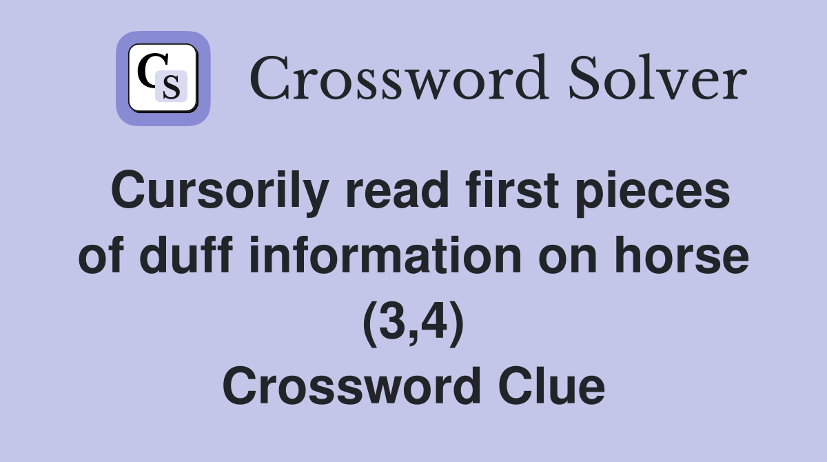 Cursorily read first pieces of duff information on horse (3,4) Crossword Clue