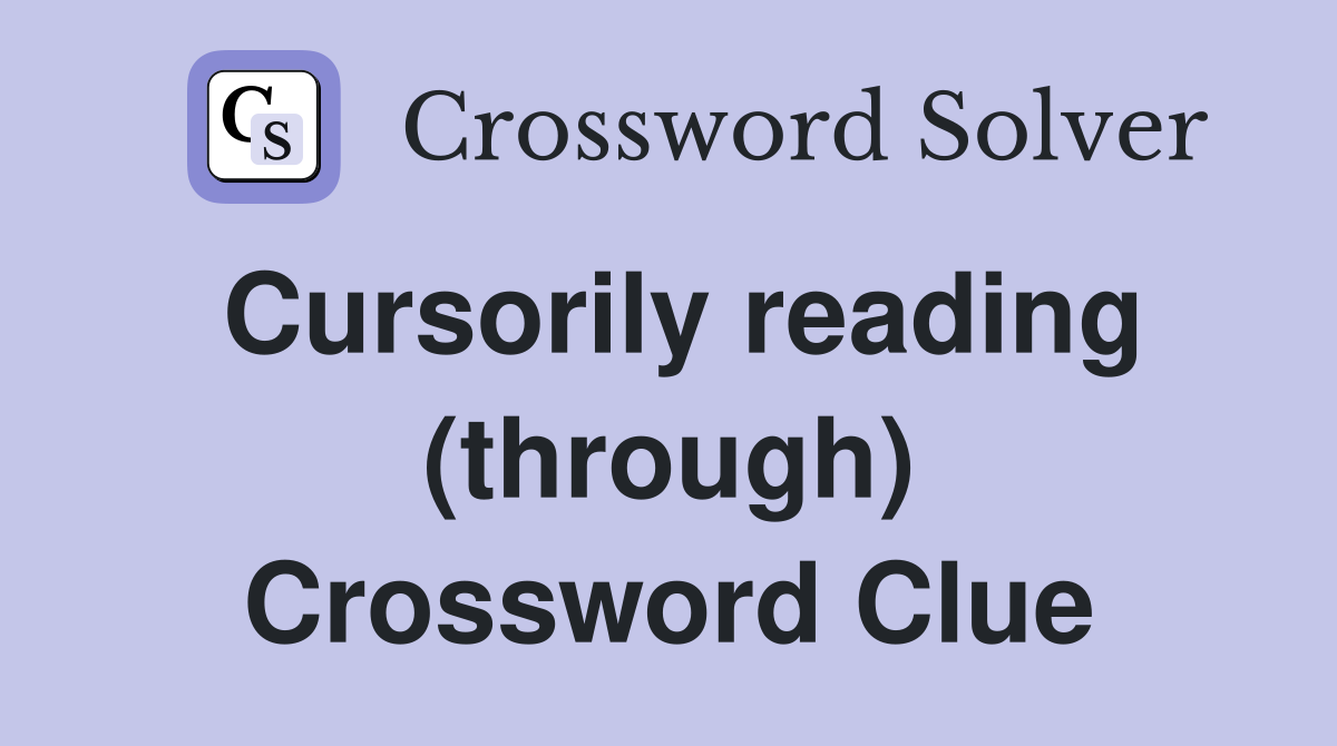 Cursorily reading (through) Crossword Clue