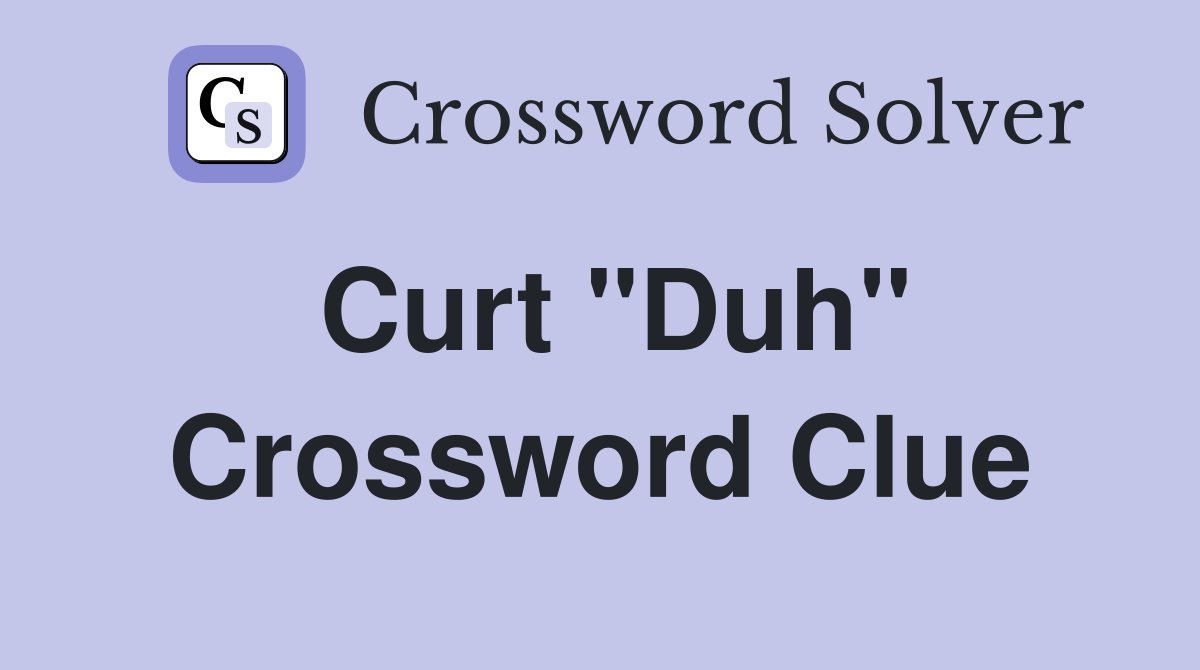 Curt "Duh" Crossword Clue