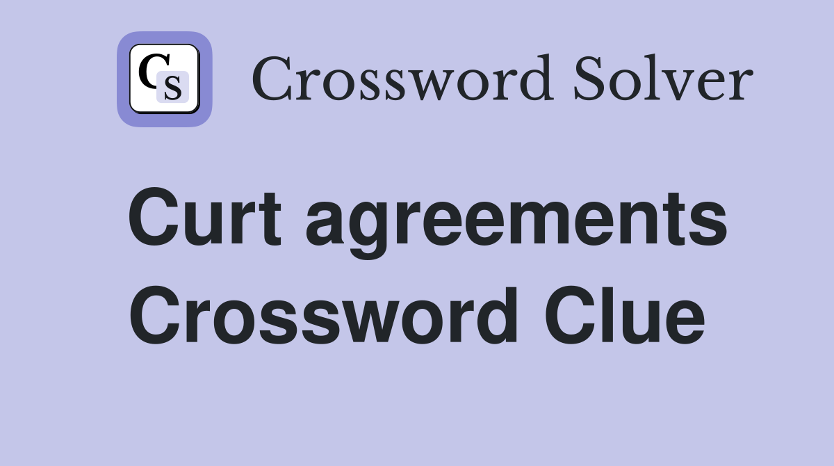 Curt agreements Crossword Clue