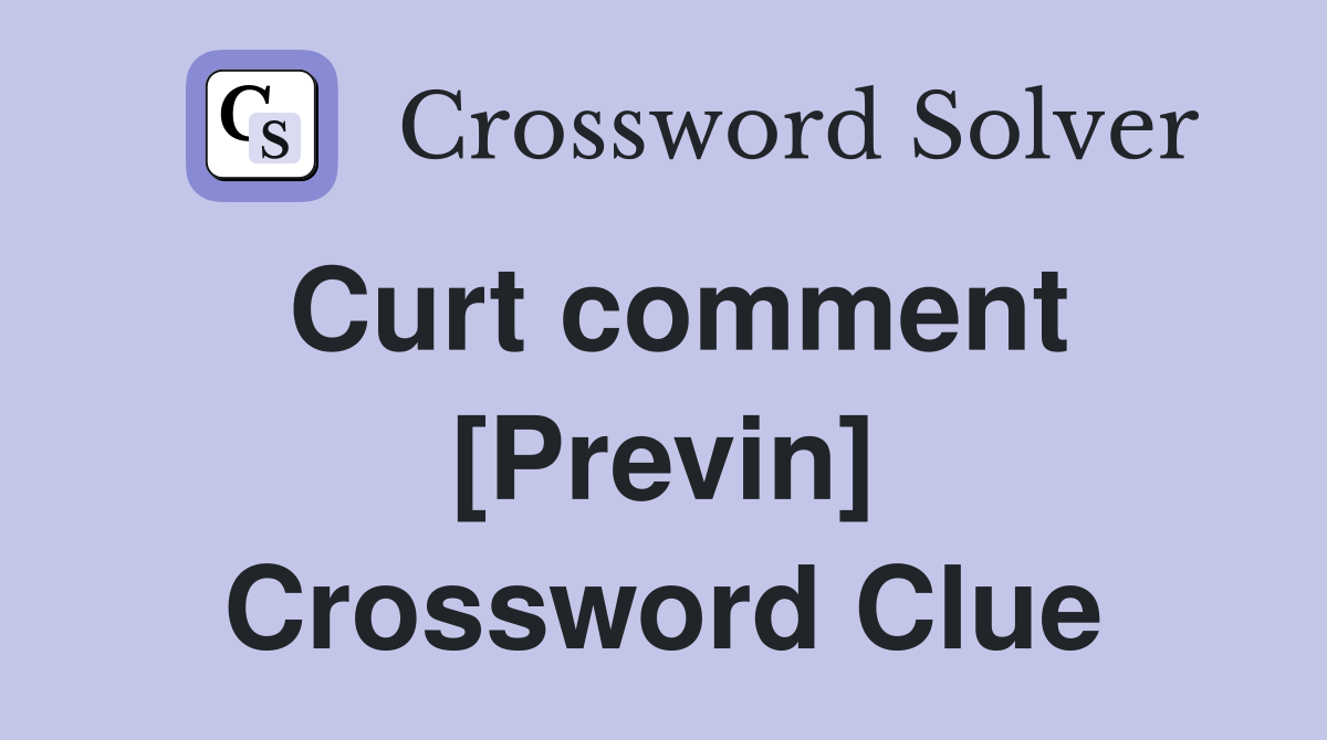 Curt comment [Previn] Crossword Clue