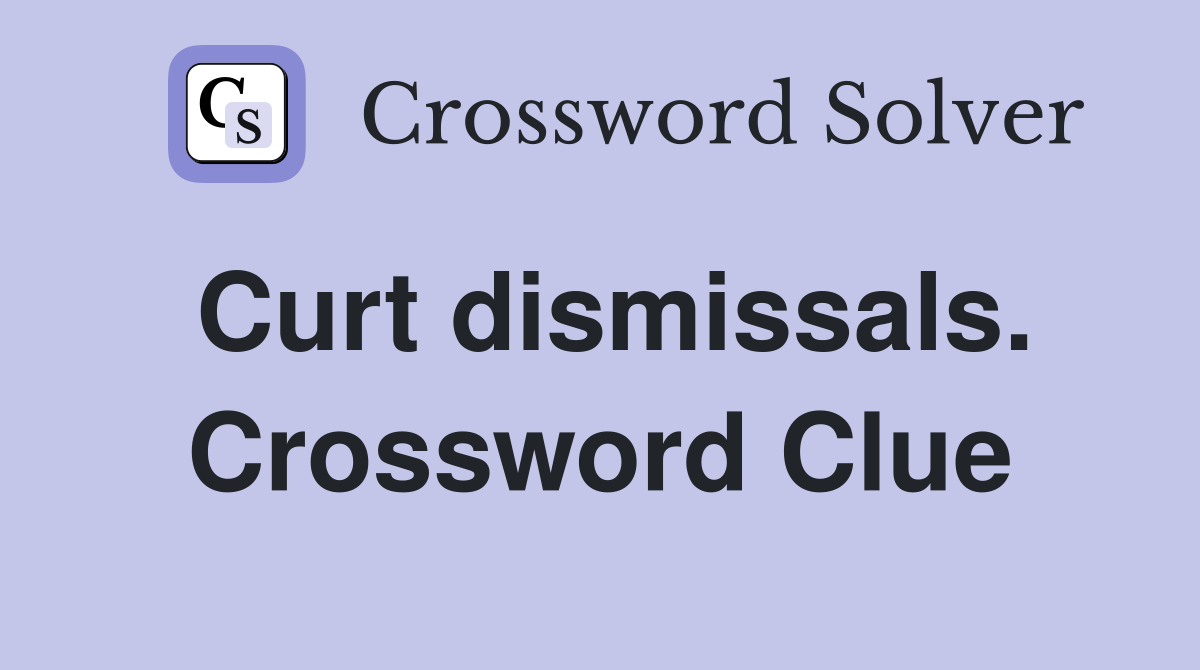 Curt dismissals. Crossword Clue