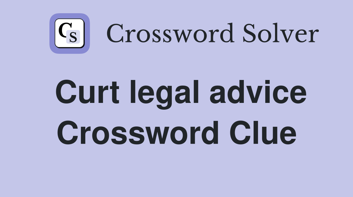 Curt legal advice Crossword Clue