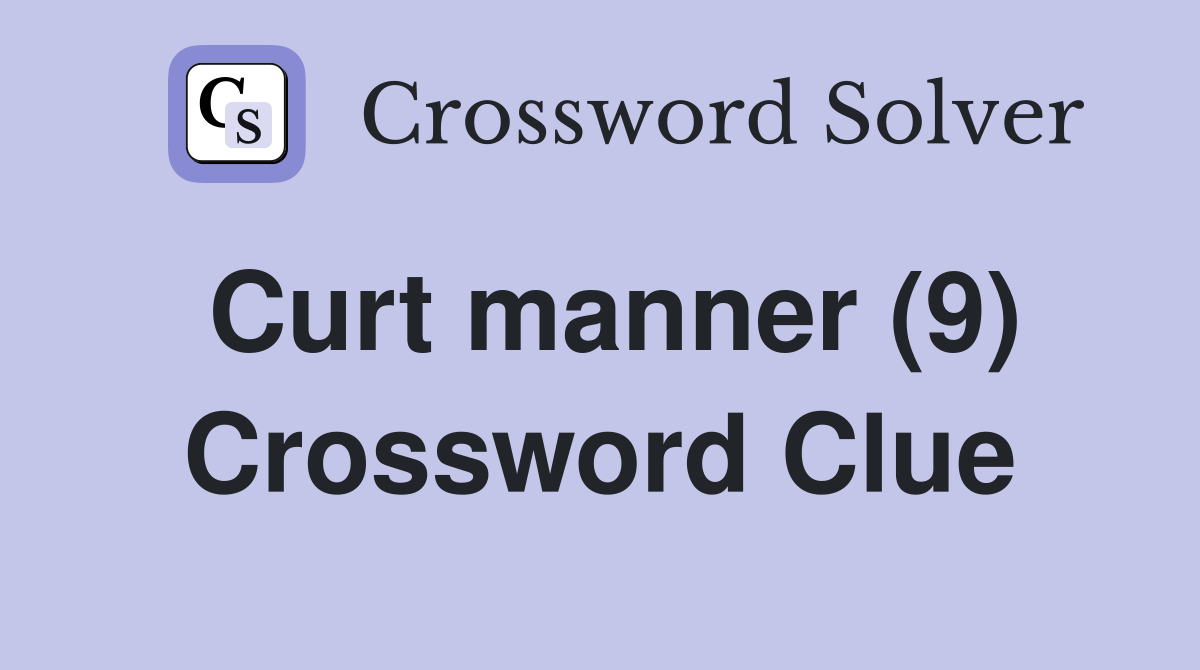 Curt manner (9) Crossword Clue