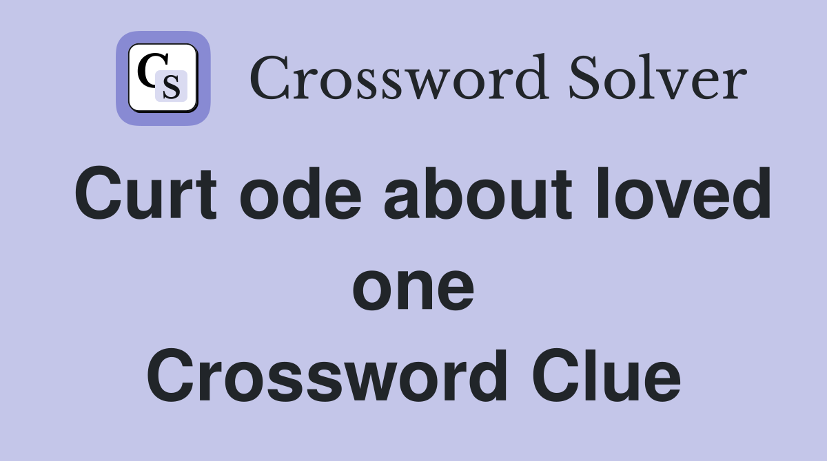 Curt ode about loved one Crossword Clue