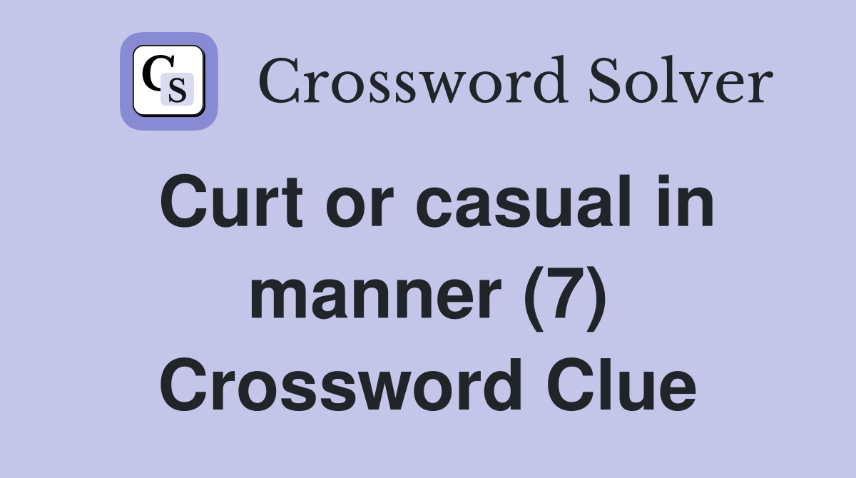 Curt or casual in manner (7) Crossword Clue