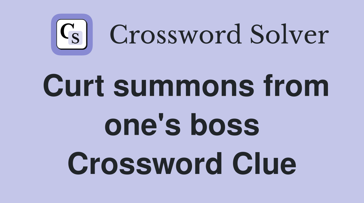 Curt summons from one's boss Crossword Clue