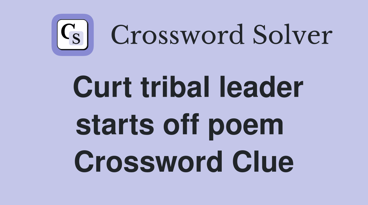 Curt tribal leader starts off poem  Crossword Clue