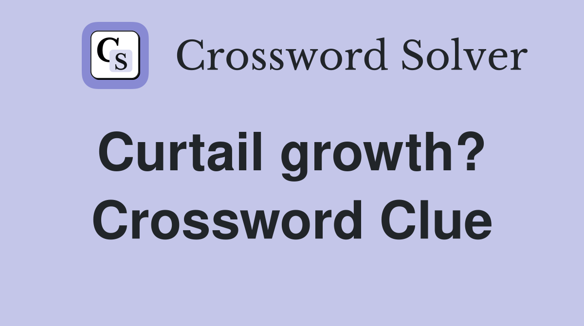 Curtail growth?  Crossword Clue