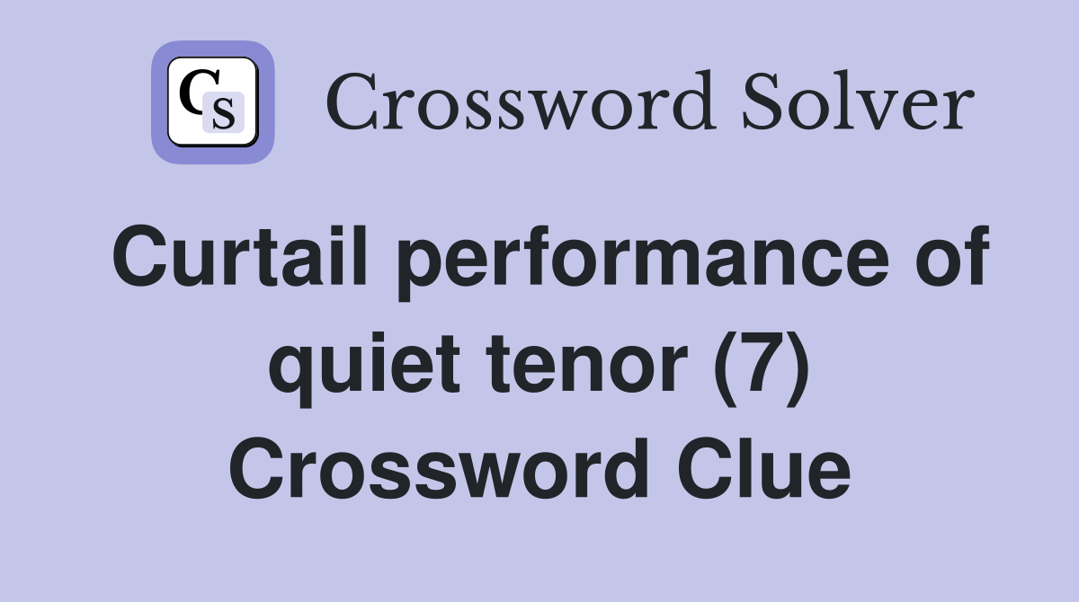 Curtail performance of quiet tenor (7) Crossword Clue