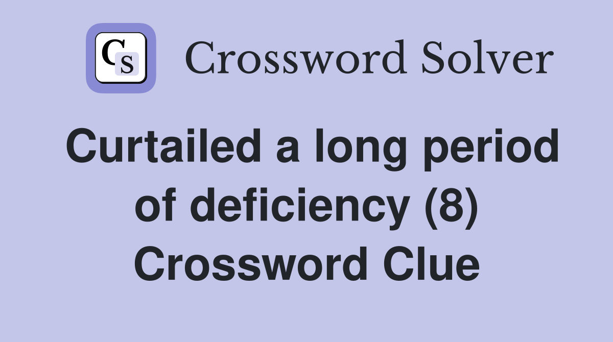 Curtailed a long period of deficiency (8) Crossword Clue