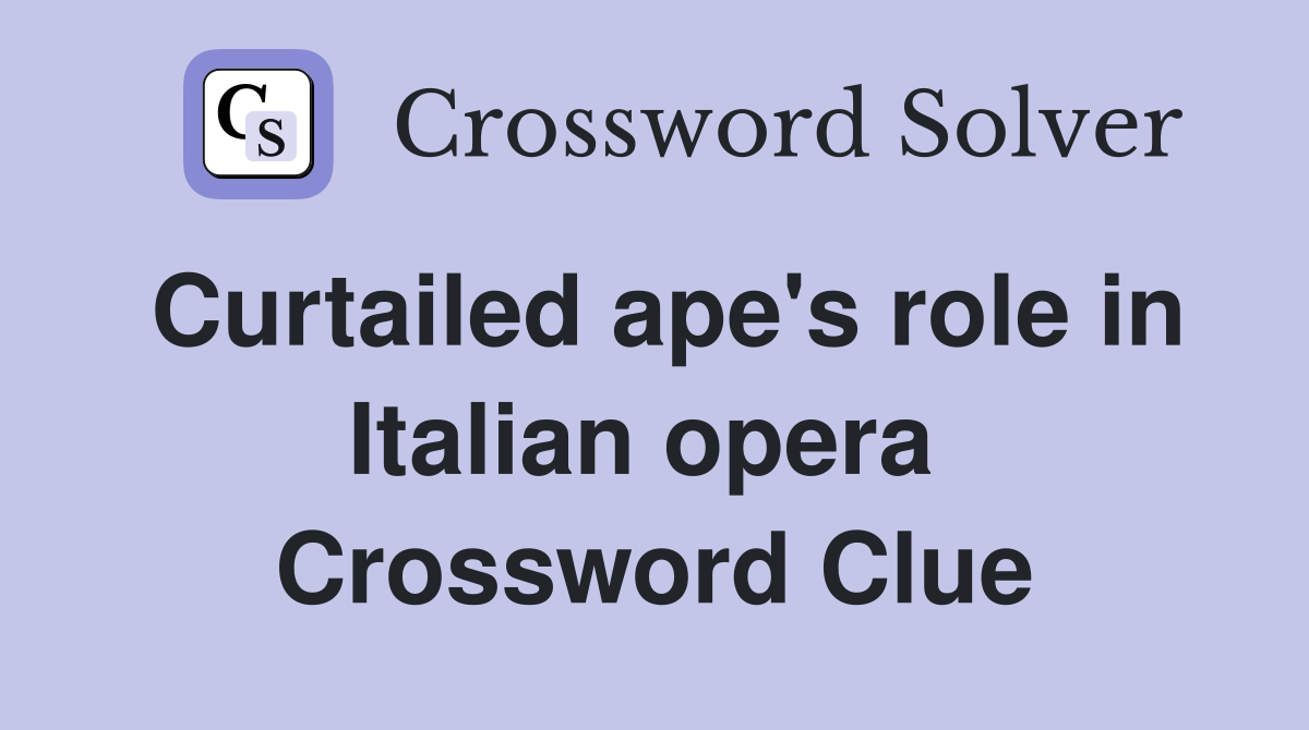 Curtailed ape's role in Italian opera  Crossword Clue