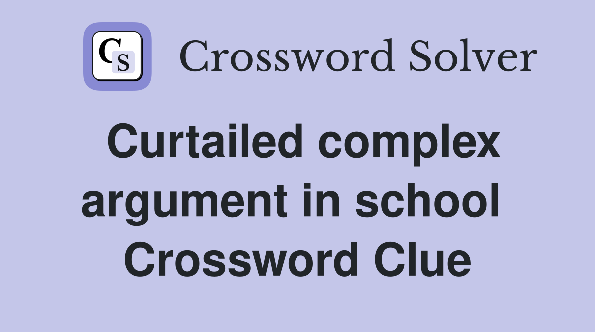 Curtailed complex argument in school  Crossword Clue