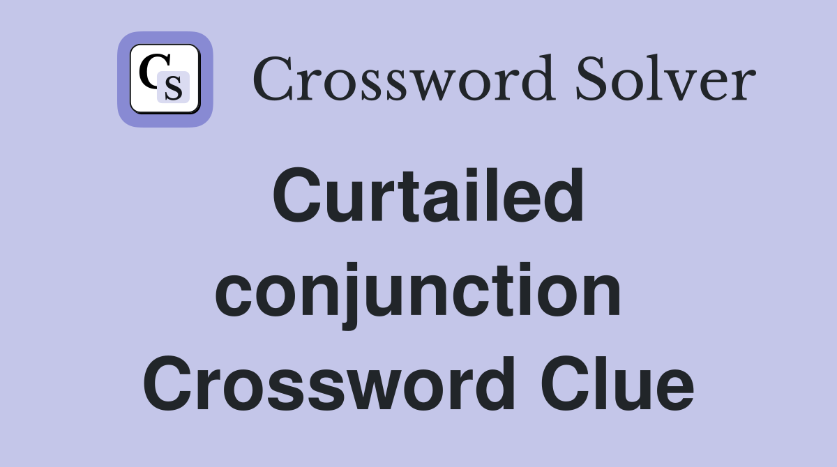 Curtailed conjunction Crossword Clue