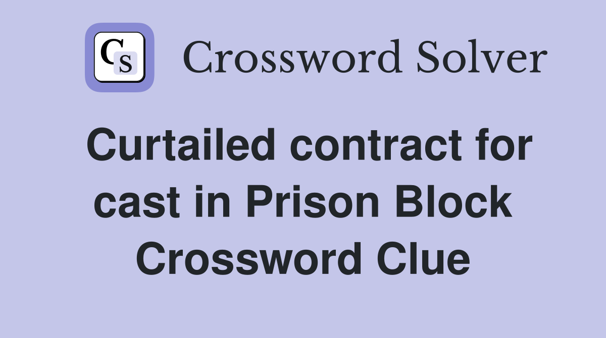 Curtailed contract for cast in Prison Block Crossword Clue