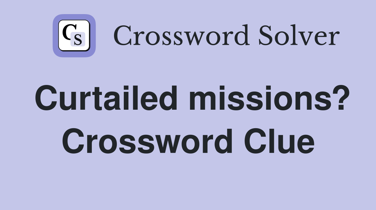 Curtailed missions? Crossword Clue