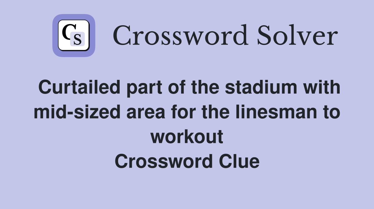 Curtailed part of the stadium with mid-sized area for the linesman to workout Crossword Clue