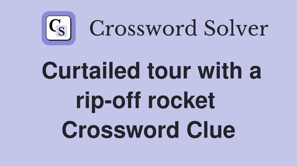 Curtailed tour with a rip-off rocket  Crossword Clue