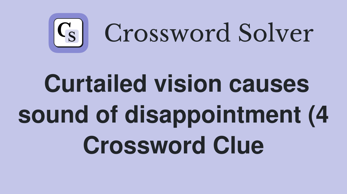Curtailed vision causes sound of disappointment (4) Crossword Clue Curtailed vision causes sound of disappointment (4) Crossword Clue