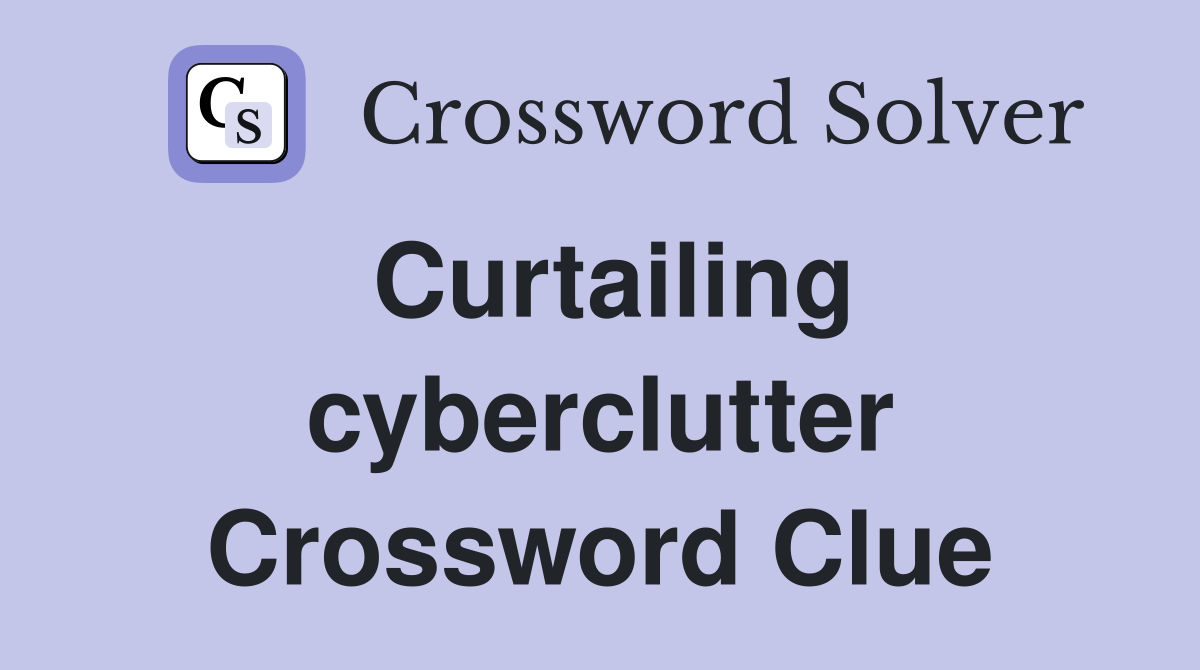 Curtailing cyberclutter Crossword Clue