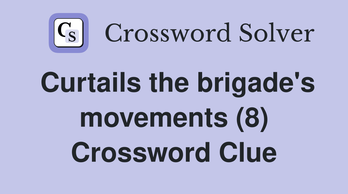Curtails the brigade's movements (8) Crossword Clue