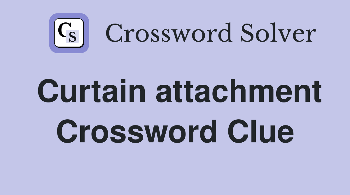 Curtain attachment Crossword Clue