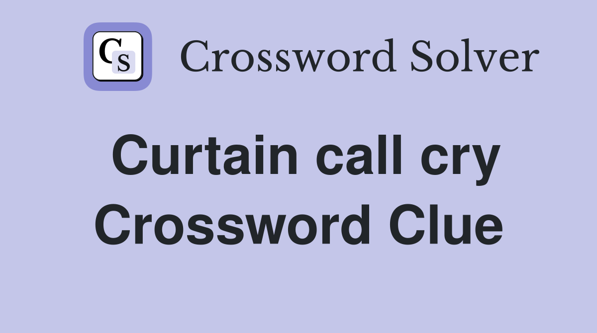 Curtain call cry Crossword Clue