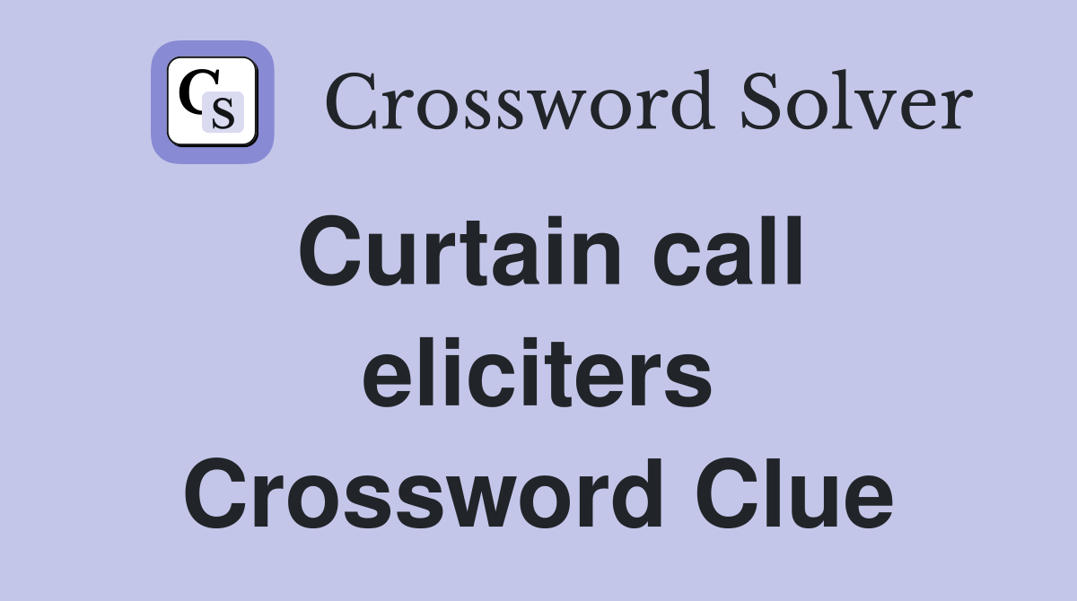 Curtain call eliciters Crossword Clue