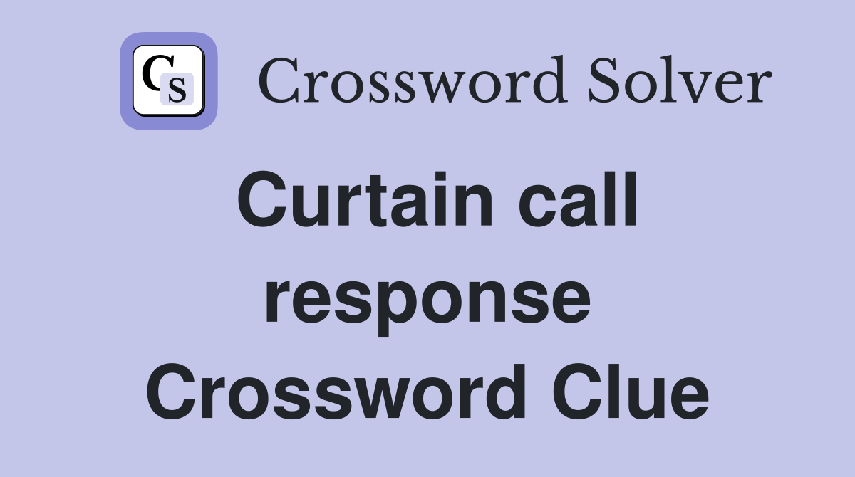 Curtain call response Crossword Clue