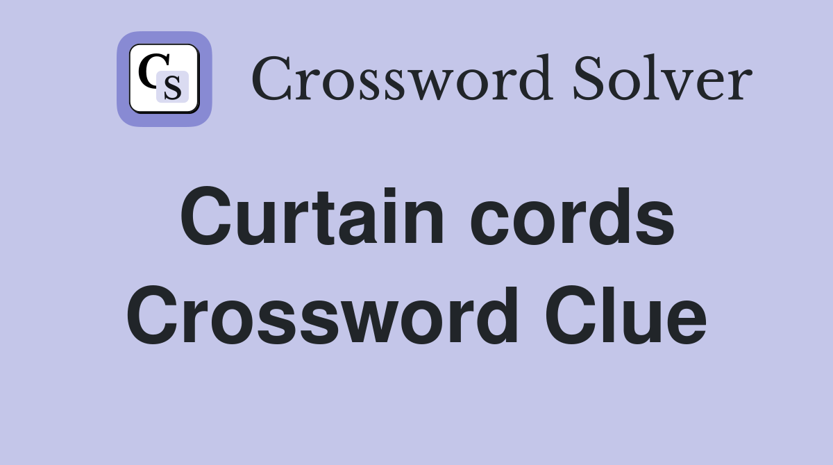 Curtain cords Crossword Clue