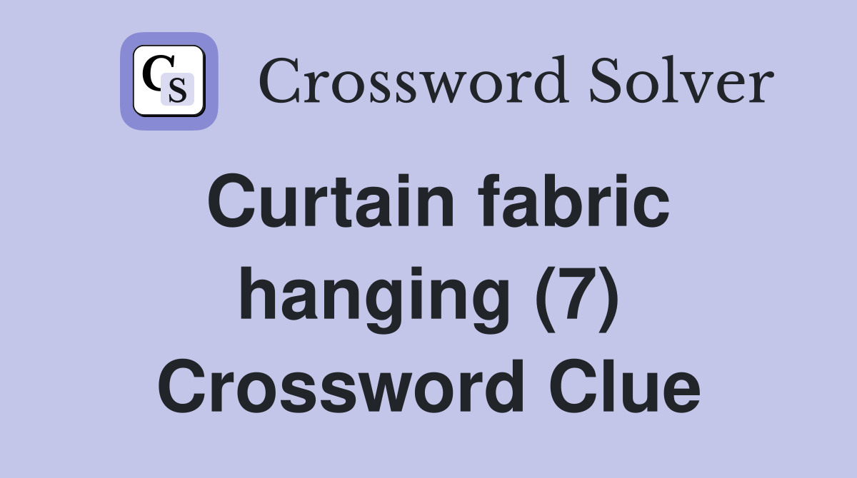Curtain fabric hanging (7) Crossword Clue