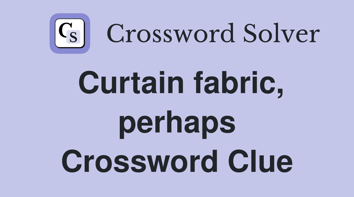 Curtain fabric, perhaps Crossword Clue