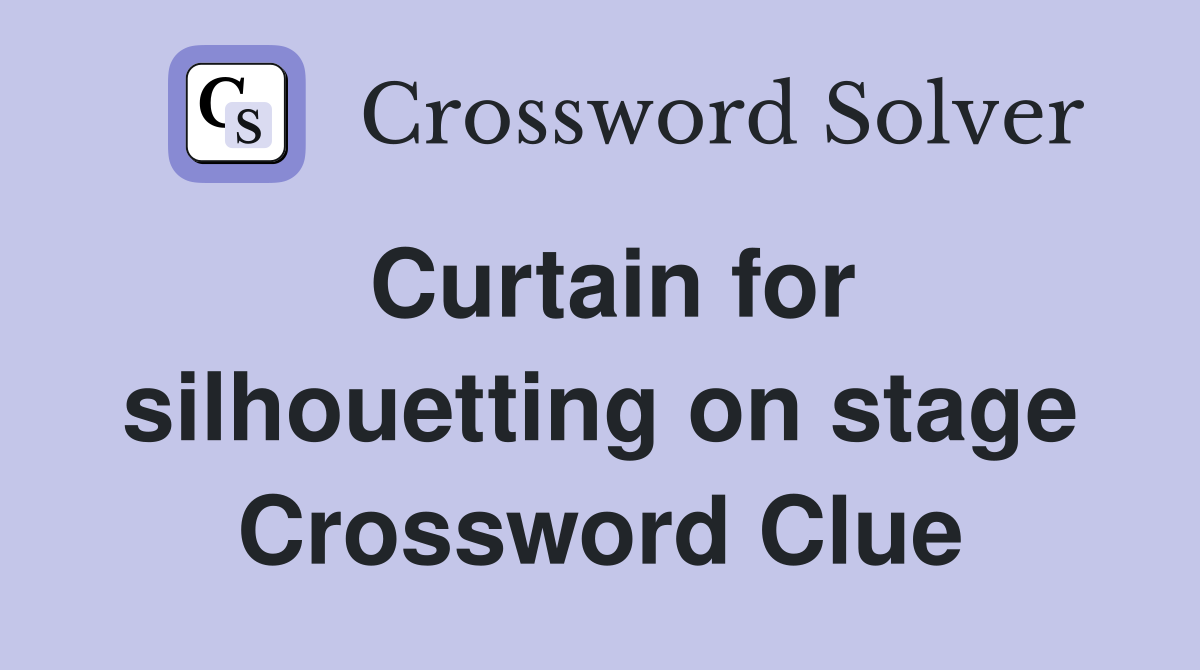 Curtain for silhouetting on stage Crossword Clue