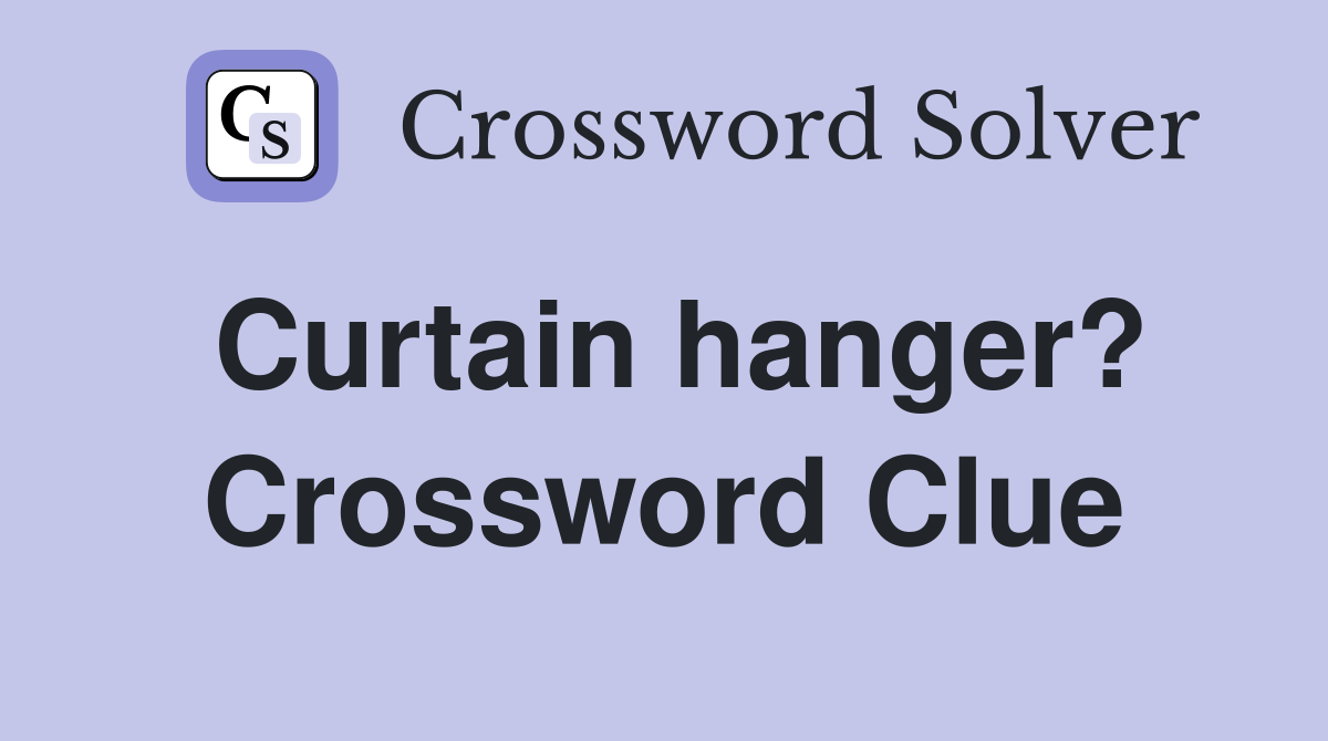 Curtain hanger? Crossword Clue