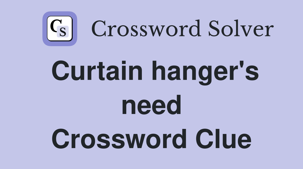 Curtain hanger's need Crossword Clue