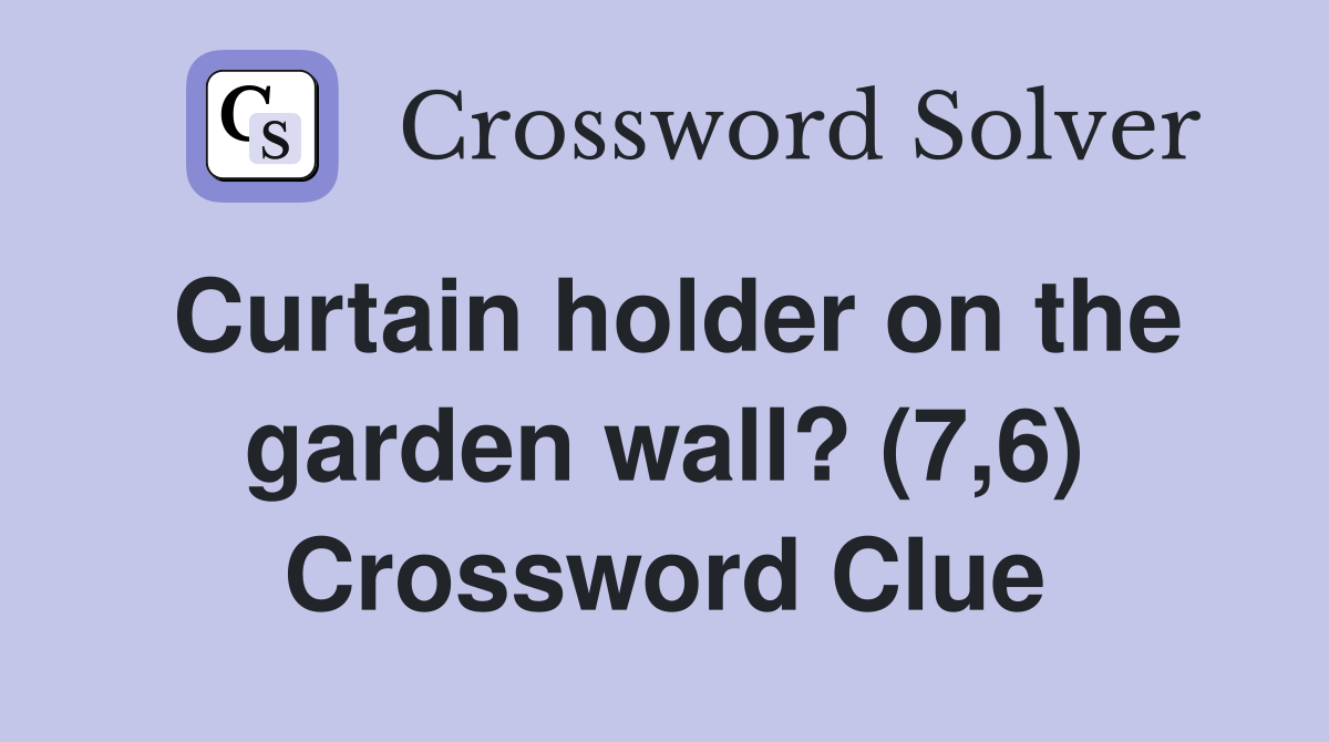 Curtain holder on the garden wall? (7,6) Crossword Clue
