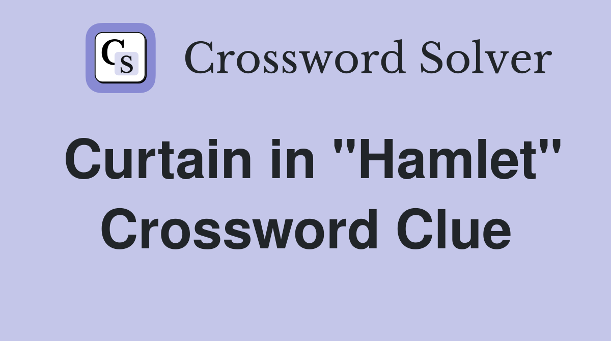 Curtain in "Hamlet" Crossword Clue