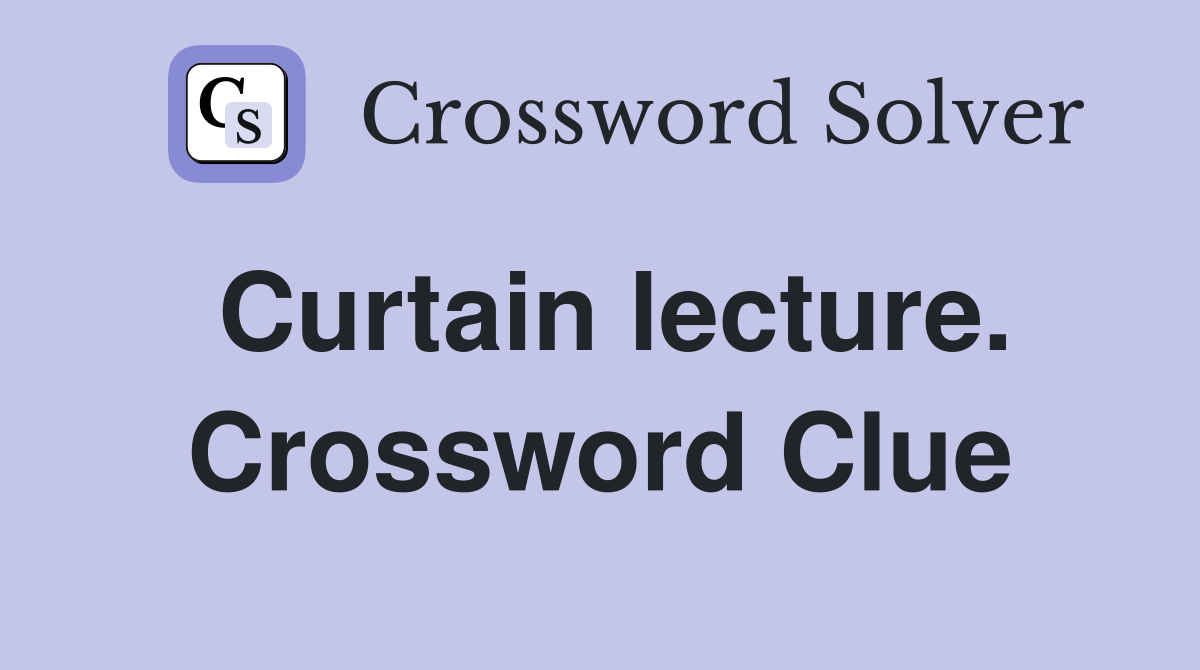 Curtain lecture. Crossword Clue