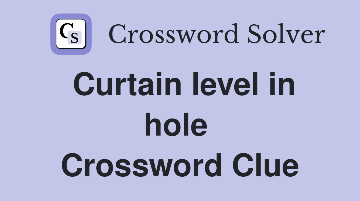 Curtain level in hole  Crossword Clue