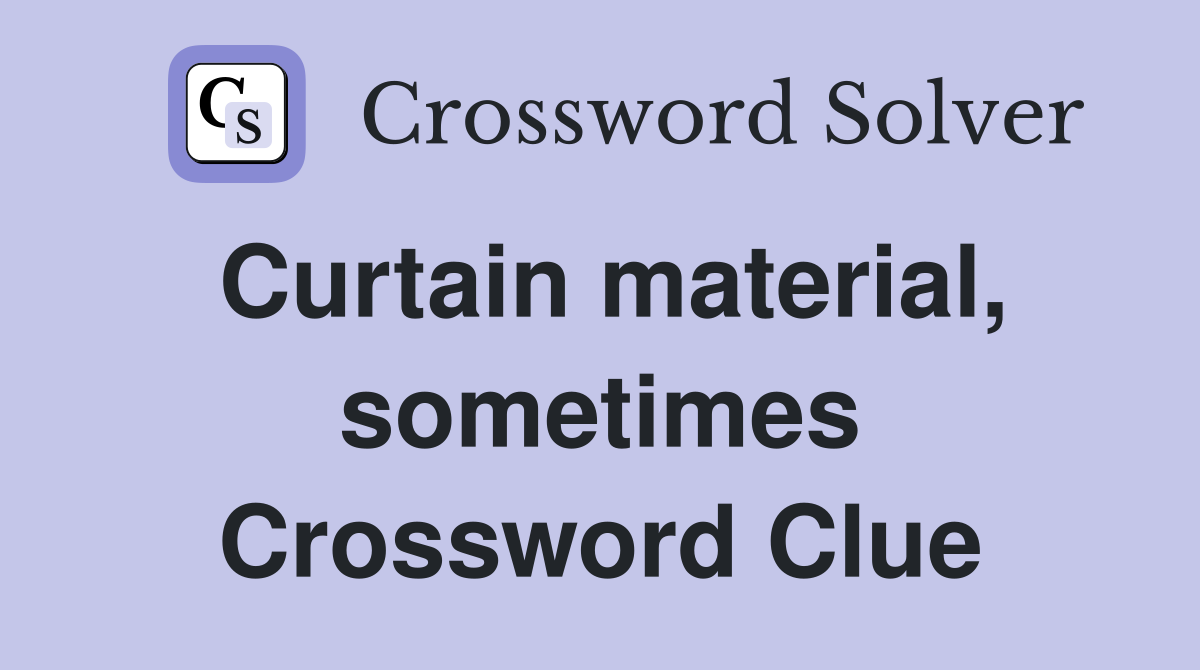 Curtain material, sometimes Crossword Clue