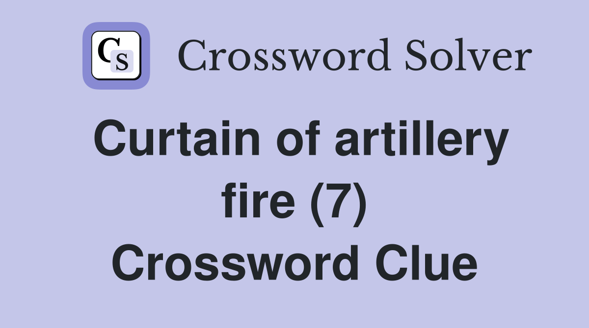 Curtain of artillery fire (7) Crossword Clue