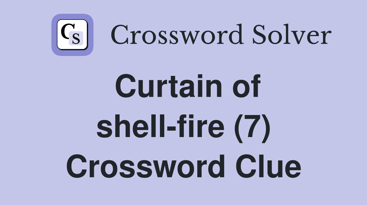 Curtain of shell-fire (7) Crossword Clue