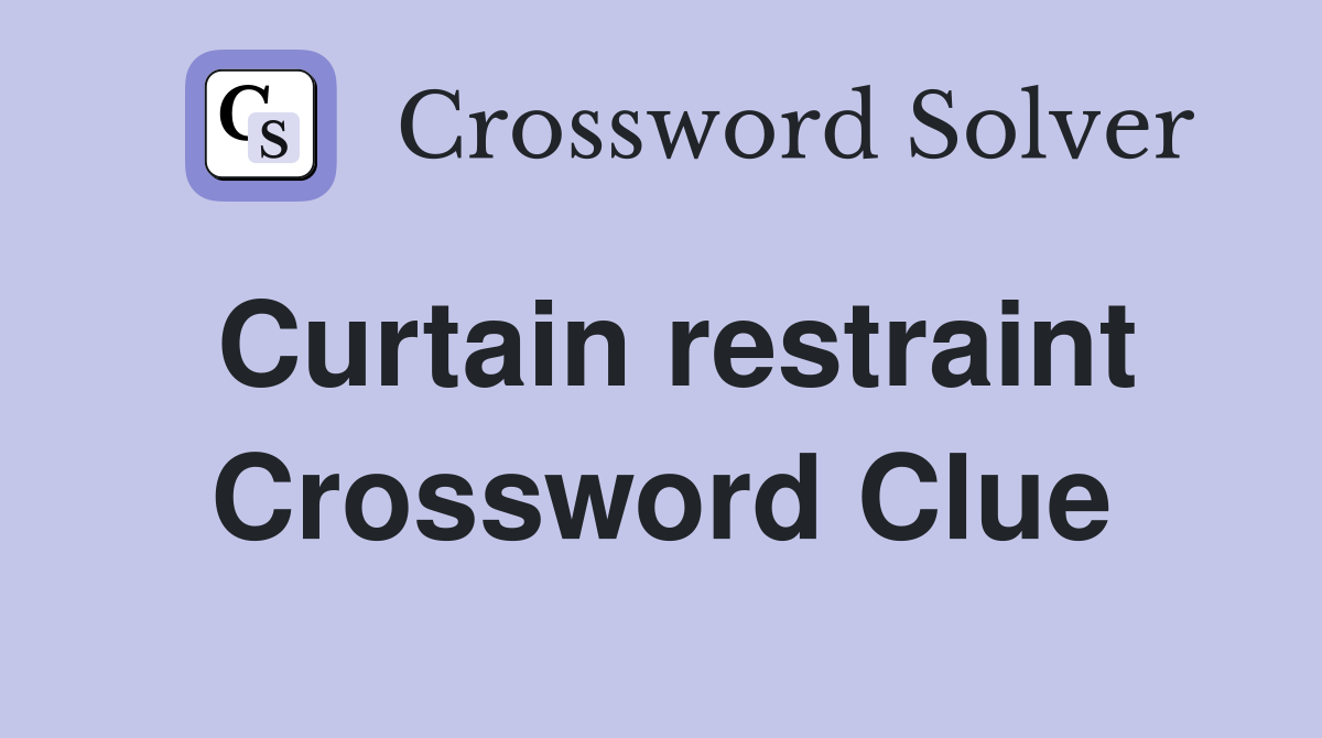 Curtain restraint Crossword Clue