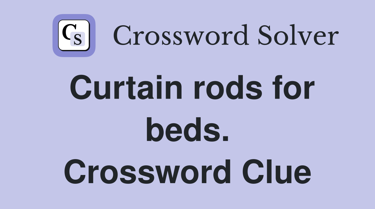 Curtain rods for beds. Crossword Clue