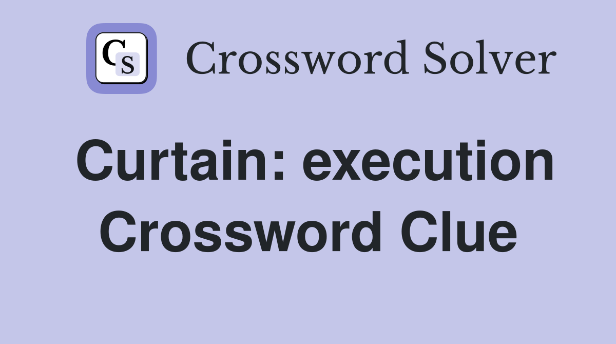 Curtain: execution Crossword Clue