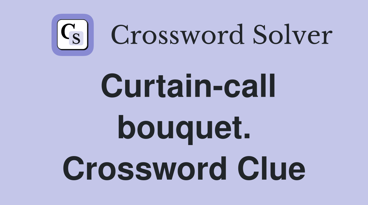 Curtain-call bouquet. Crossword Clue